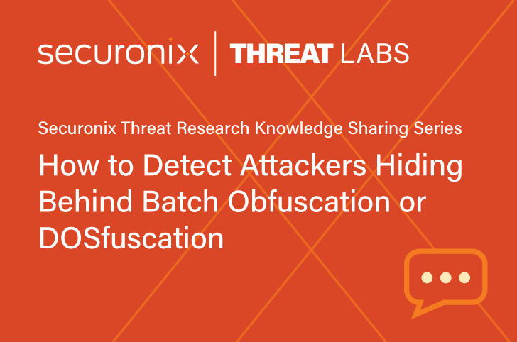 Securonix Threat Research Knowledge Sharing Series: Batch (DOS) Obfuscation or DOSfuscation: Why It’s on the Rise, and How Attackers are Hiding in Obscurity