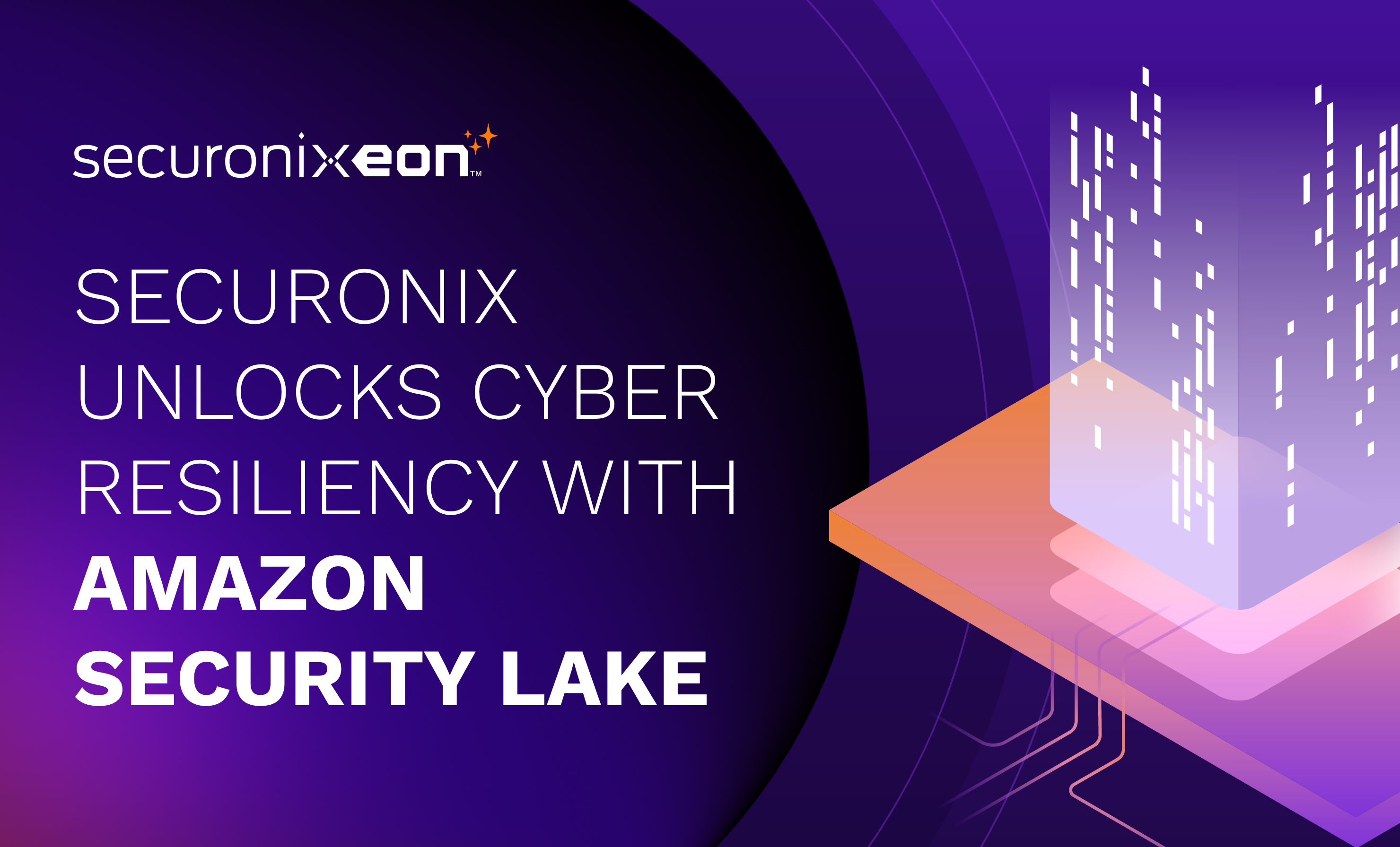 SECURONIX UNLOCKS CYBER RESILIENCY WITH AMAZON SECURITY LAKE